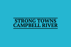 Strong Towns Campbell River
